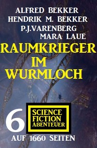 Обложка книги «Raumkrieger im Wurmloch: 6 Science Fiction Abenteuer auf 1660 Seiten»