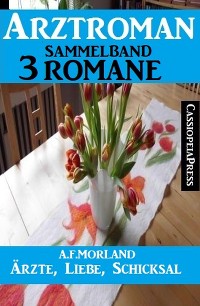 Обложка книги «Ärzte, Liebe, Schicksal: Arztroman Sammelband 3 Romane»