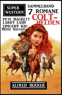 Обложка книги «Colt-Helden: Super Western Sammelband 7 Romane»