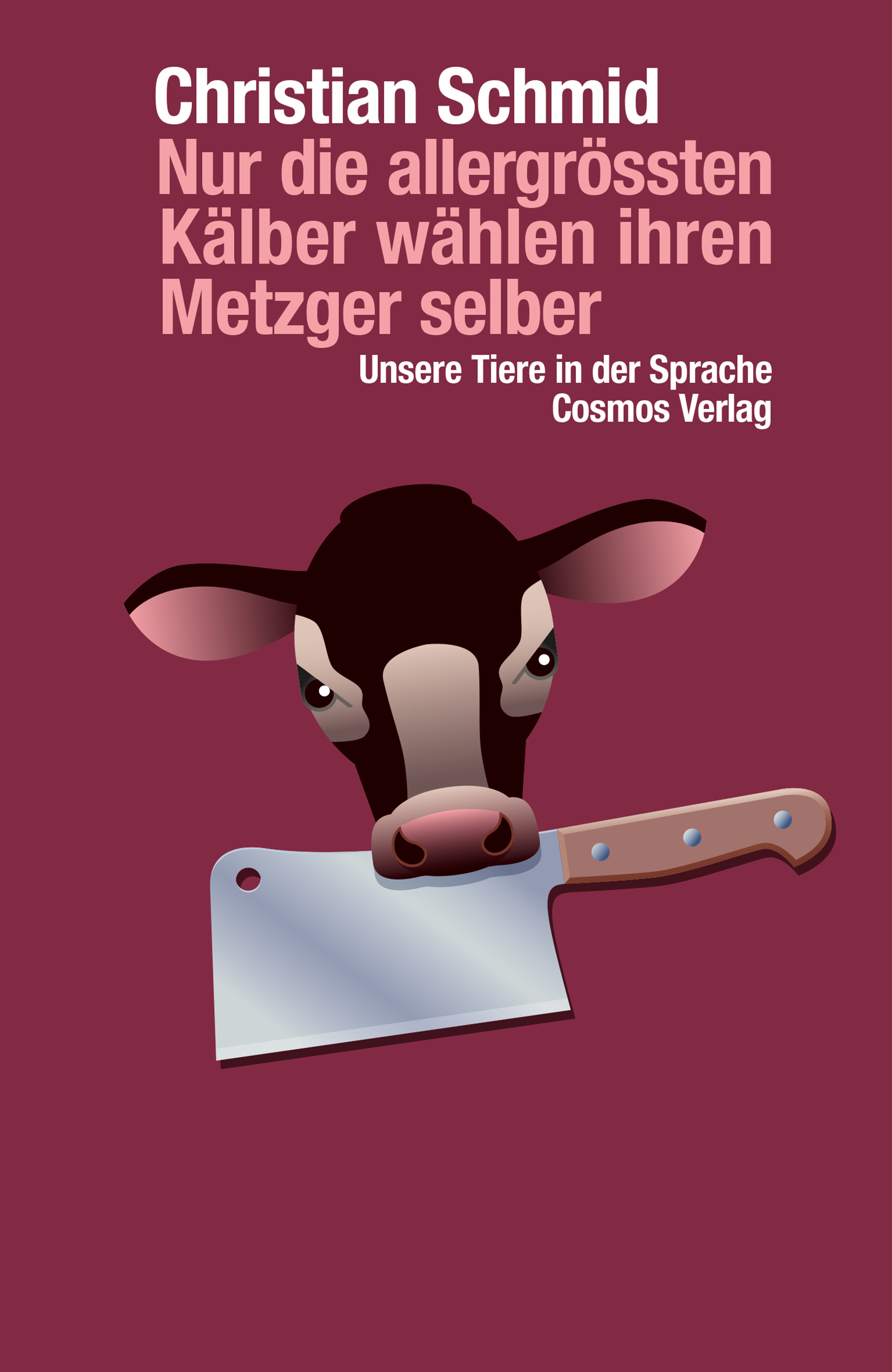 Обложка книги «Nur die allergrössten Kälber wählen ihren Metzger selber»