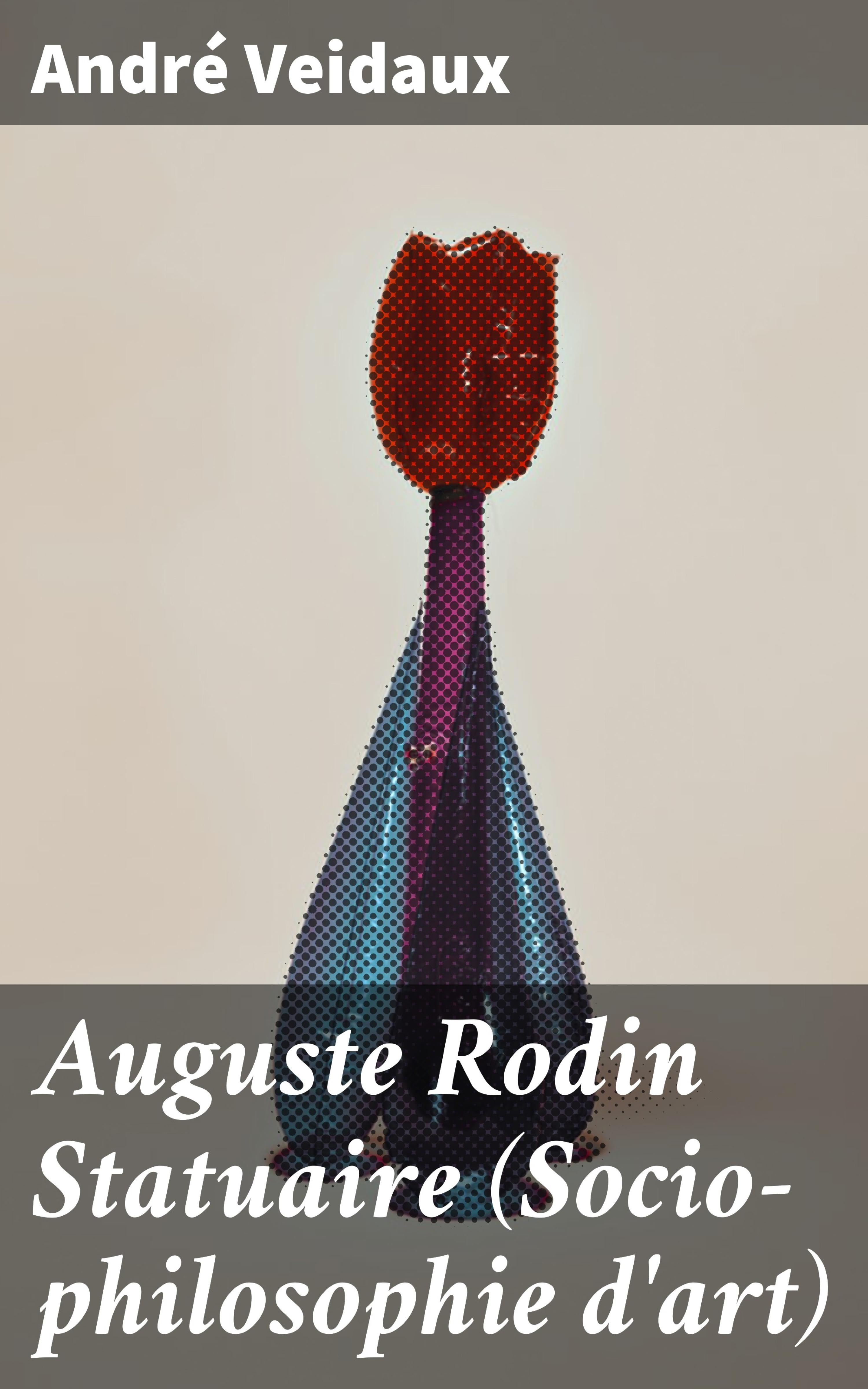 Обложка книги «Auguste Rodin Statuaire (Socio-philosophie d'art)»