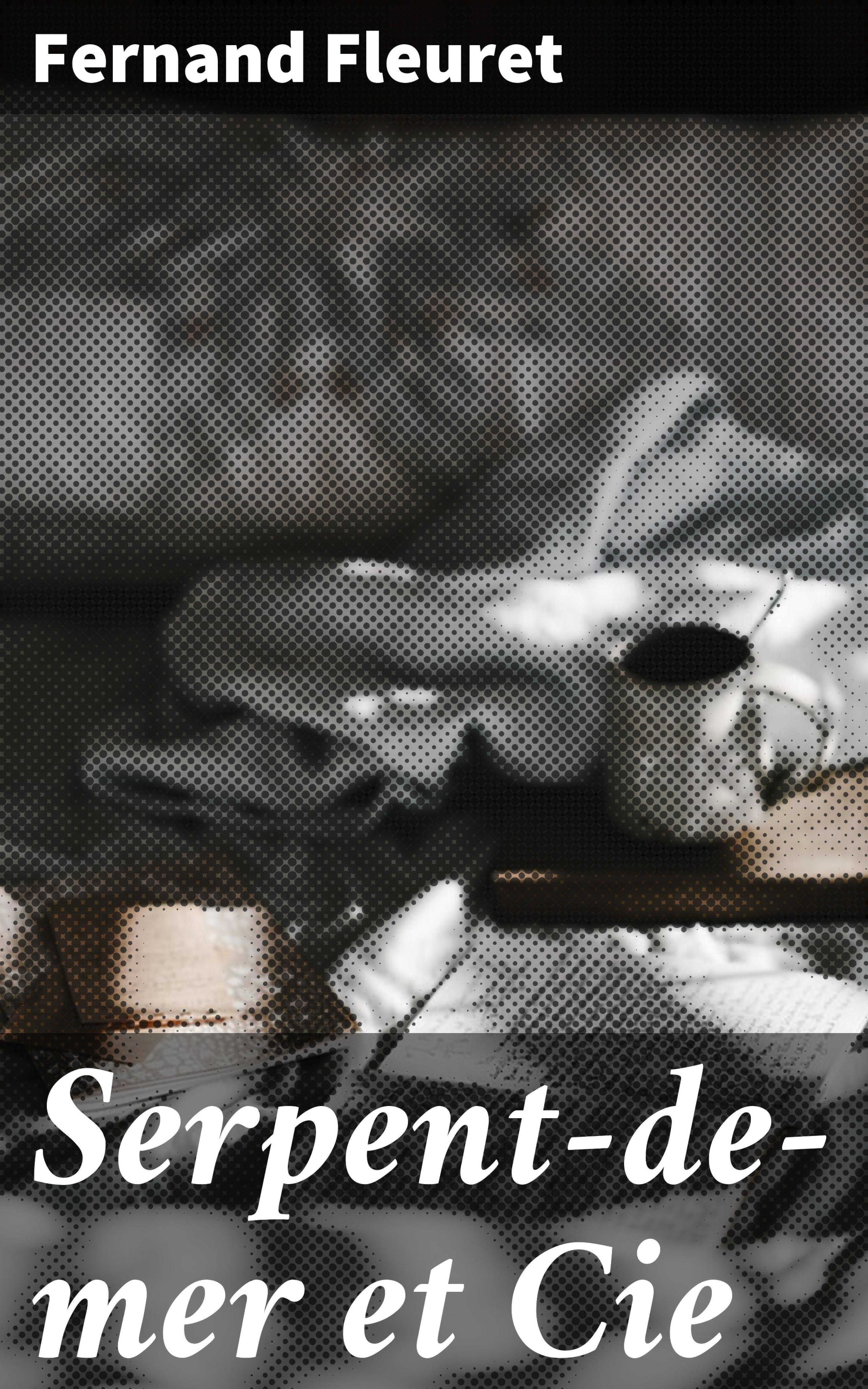Обложка книги «Serpent-de-mer et Cie»