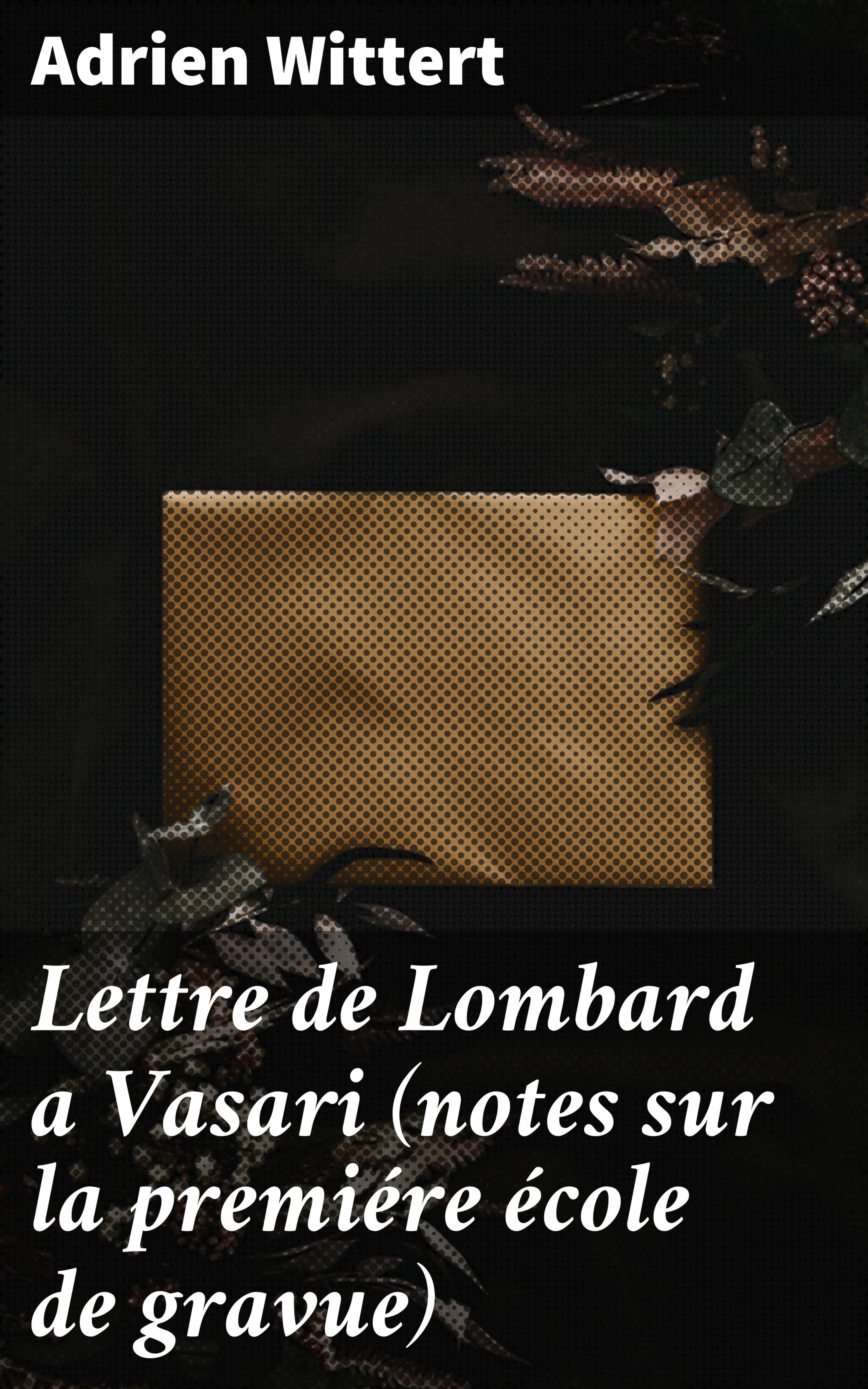 Обложка книги «Lettre de Lombard a Vasari (notes sur la premiére école de gravue)»