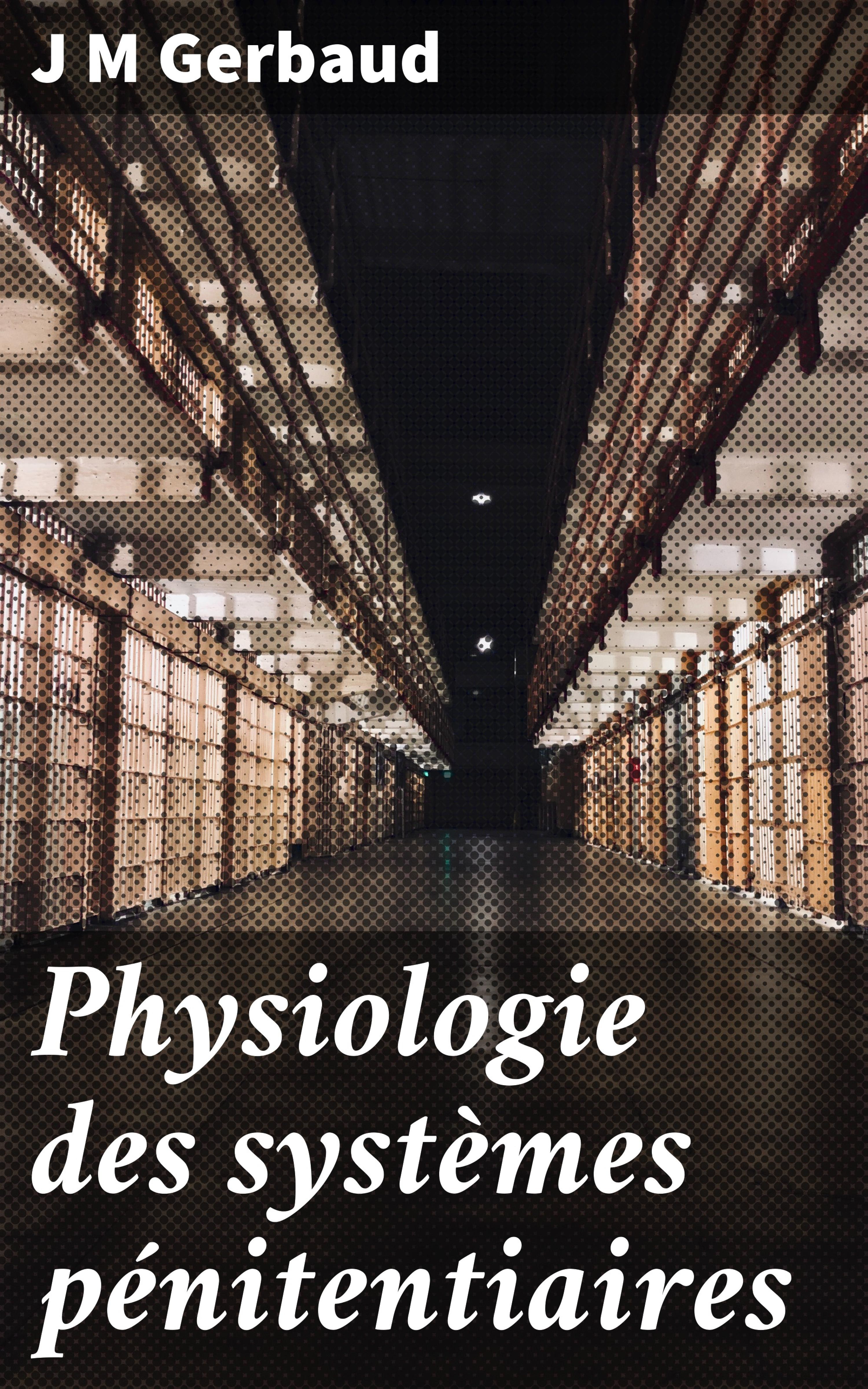 Обложка книги «Physiologie des systèmes pénitentiaires»