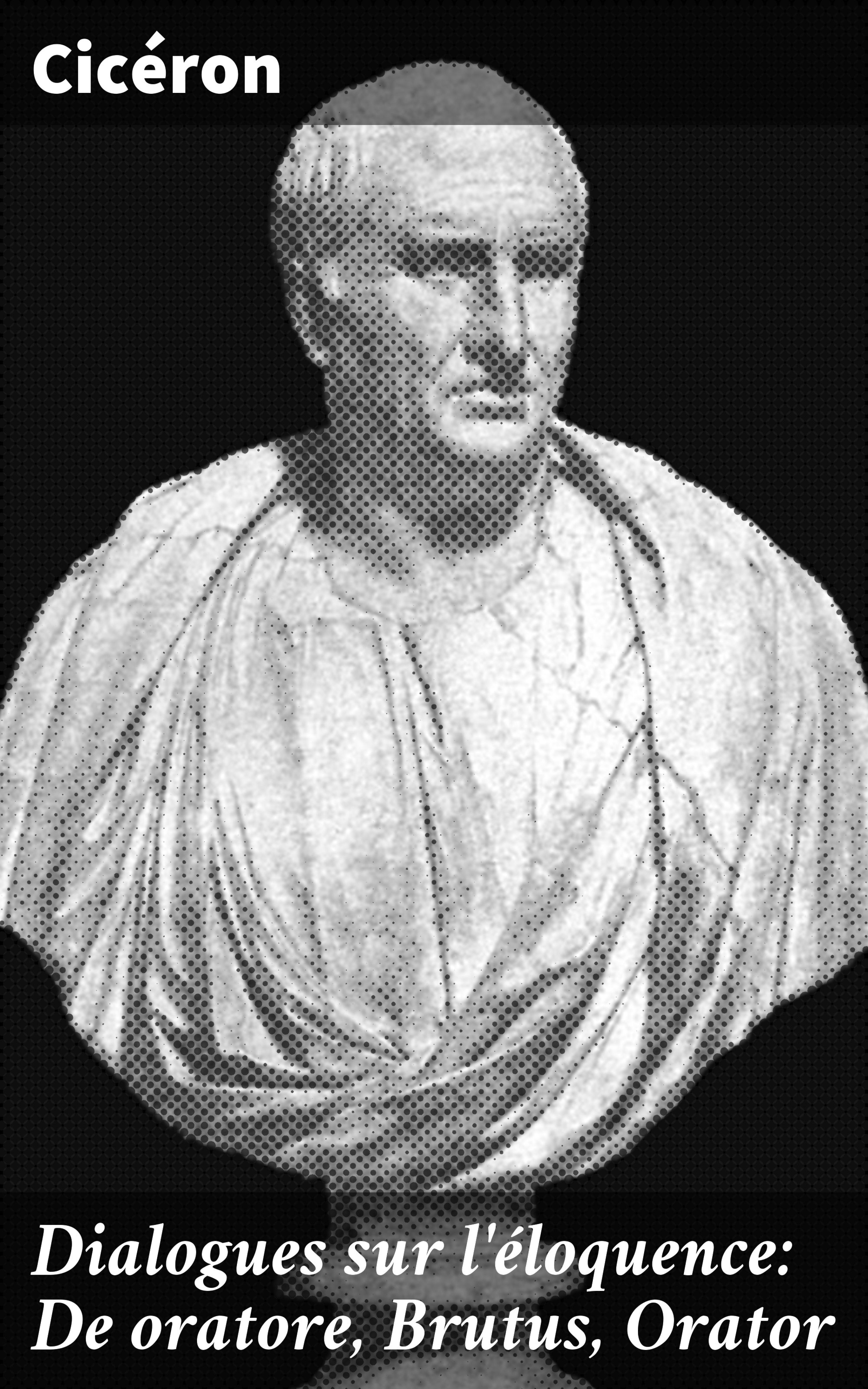 Обложка книги «Dialogues sur l'éloquence: De oratore, Brutus, Orator»