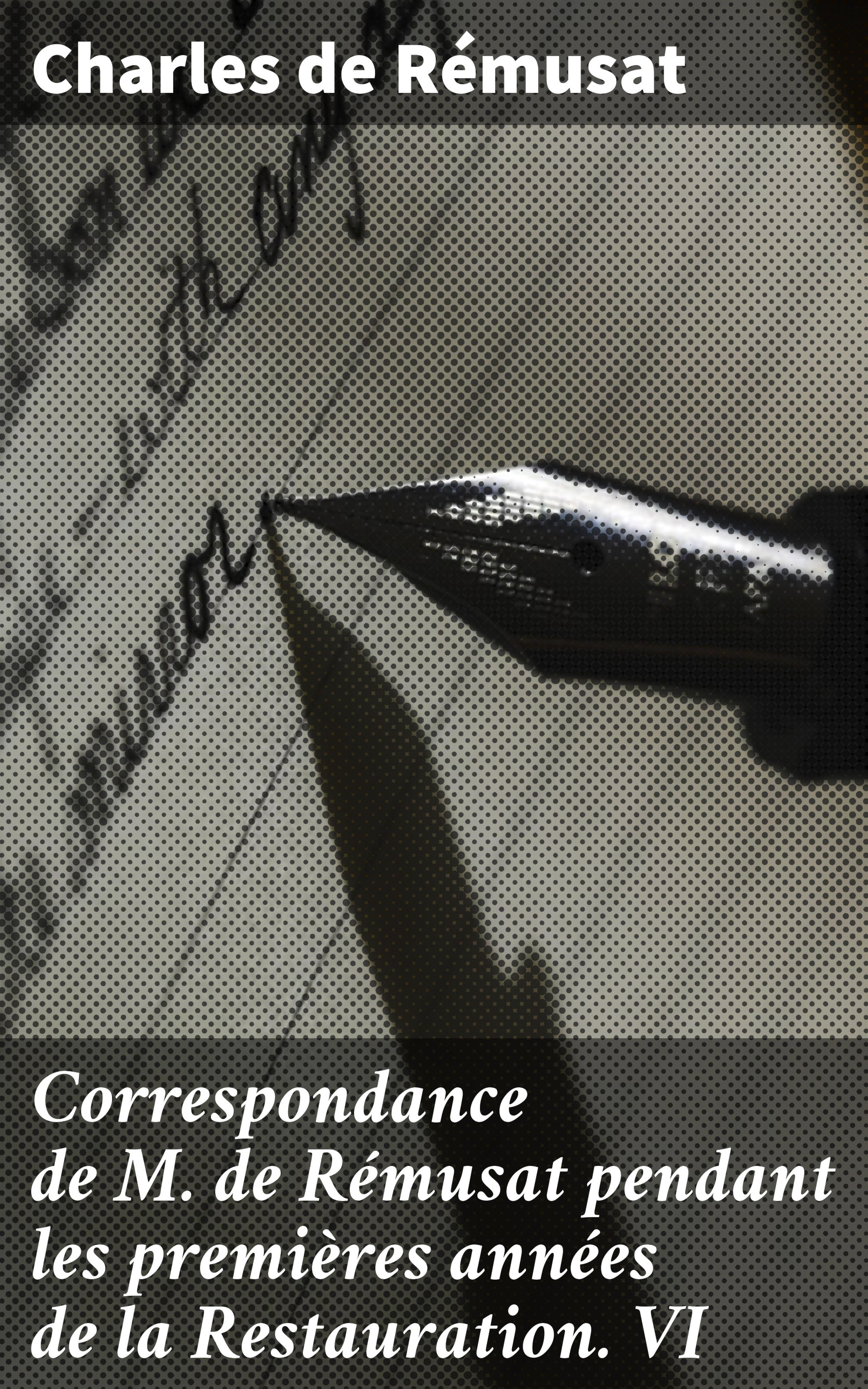 Обложка книги «Correspondance de M. de Rémusat pendant les premières années de la Restauration. VI»