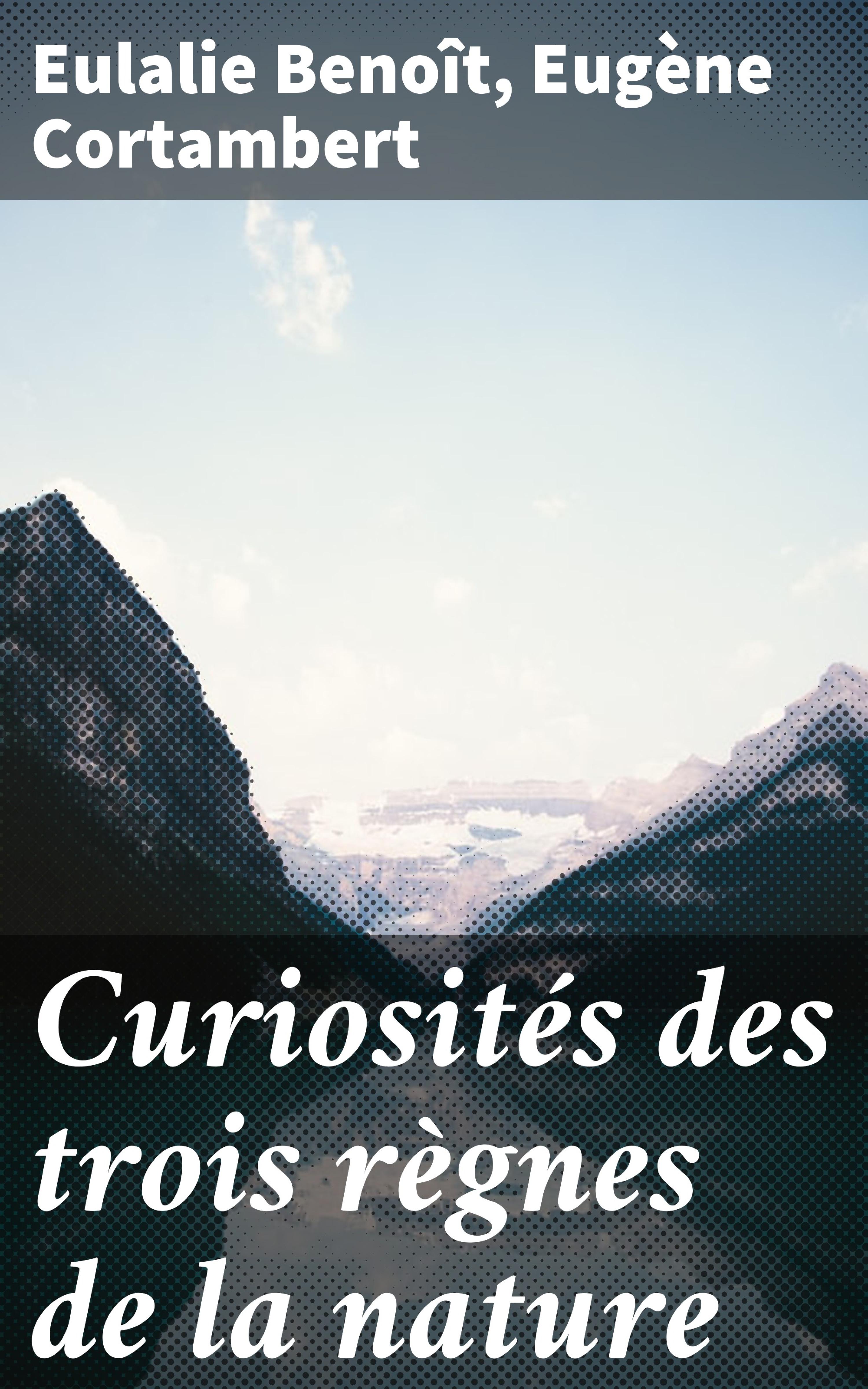 Обложка книги «Curiosités des trois règnes de la nature»