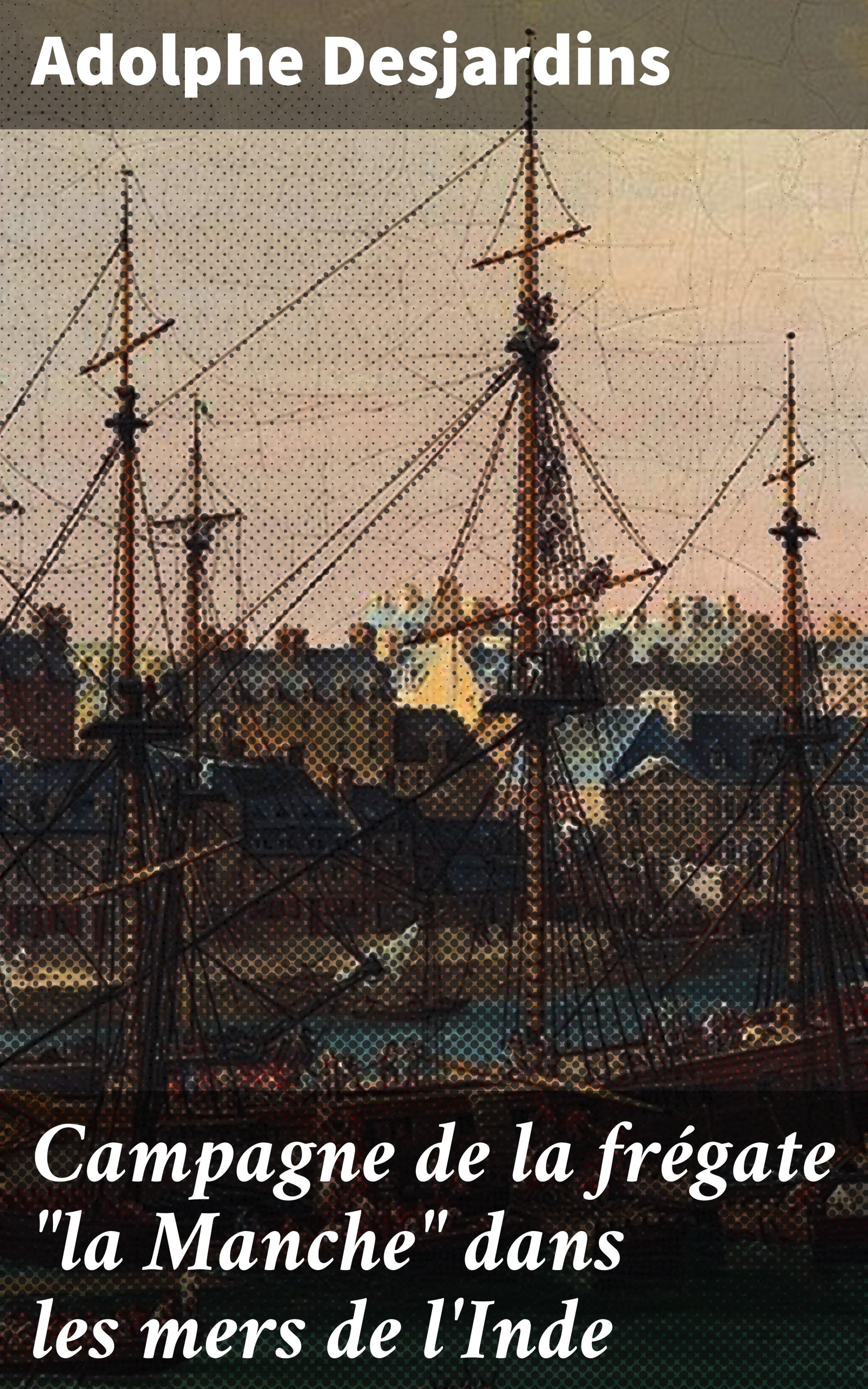 Обложка книги «Campagne de la frégate "la Manche" dans les mers de l'Inde»