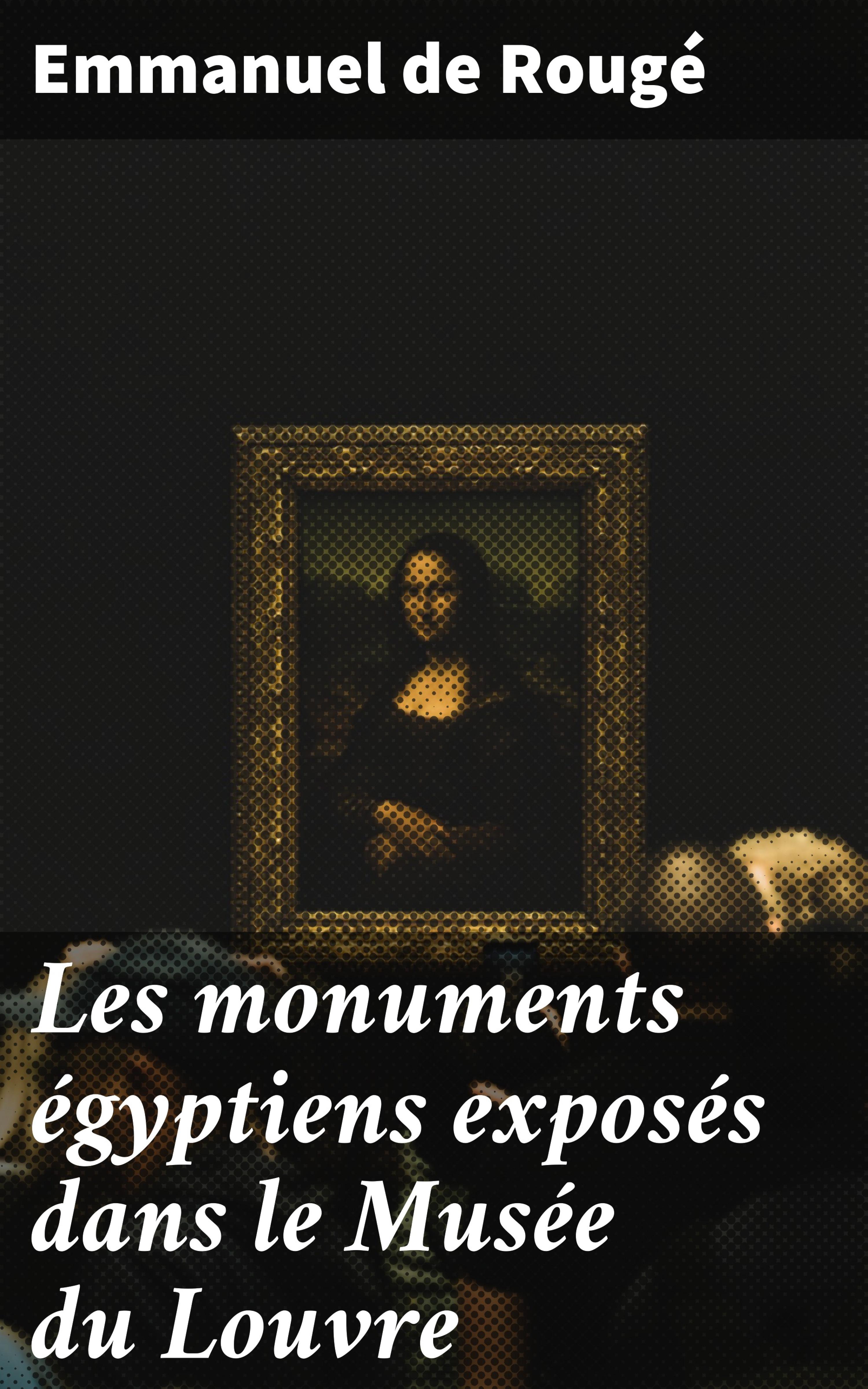 Обложка книги «Les monuments égyptiens exposés dans le Musée du Louvre»
