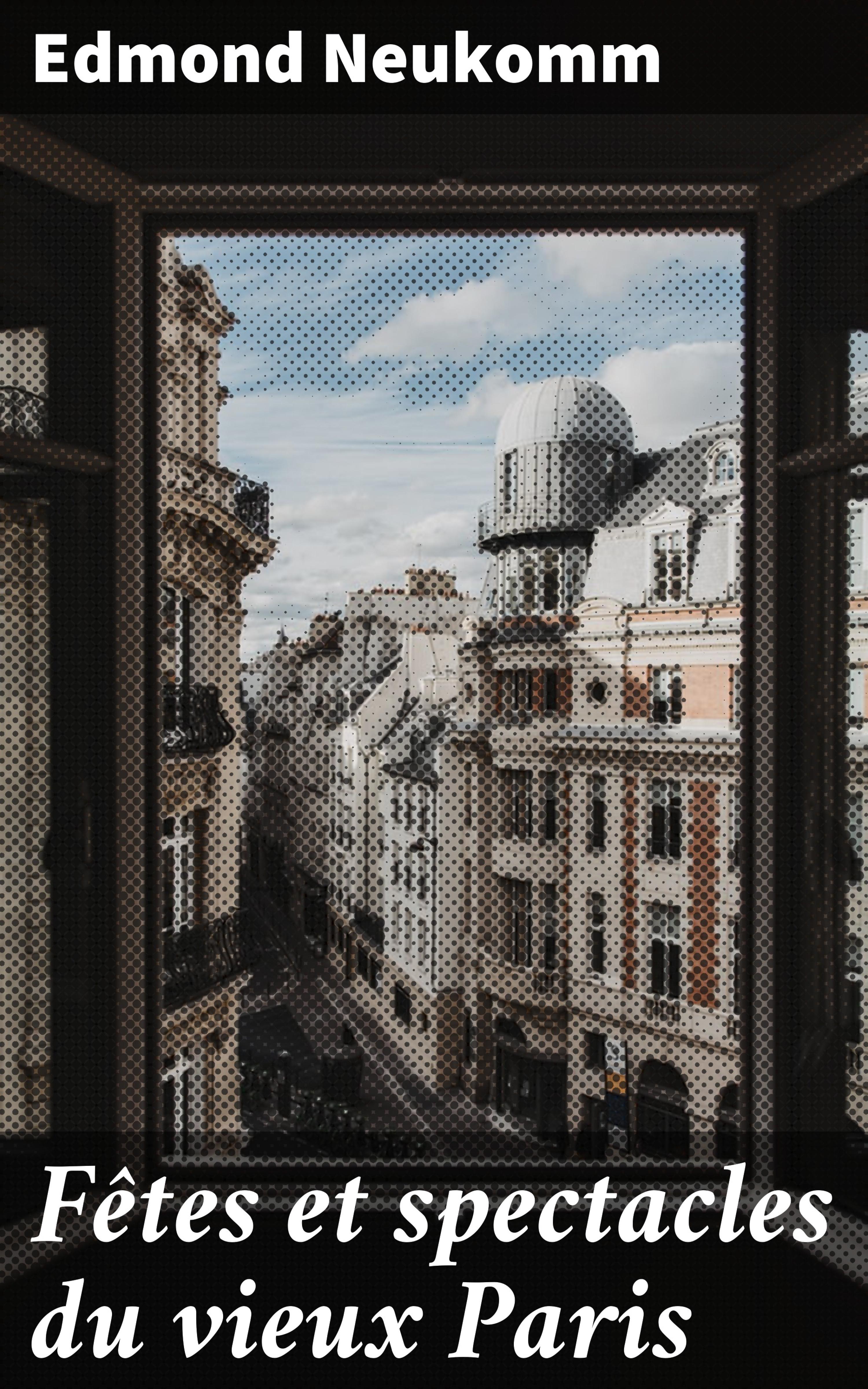 Обложка книги «Fêtes et spectacles du vieux Paris»
