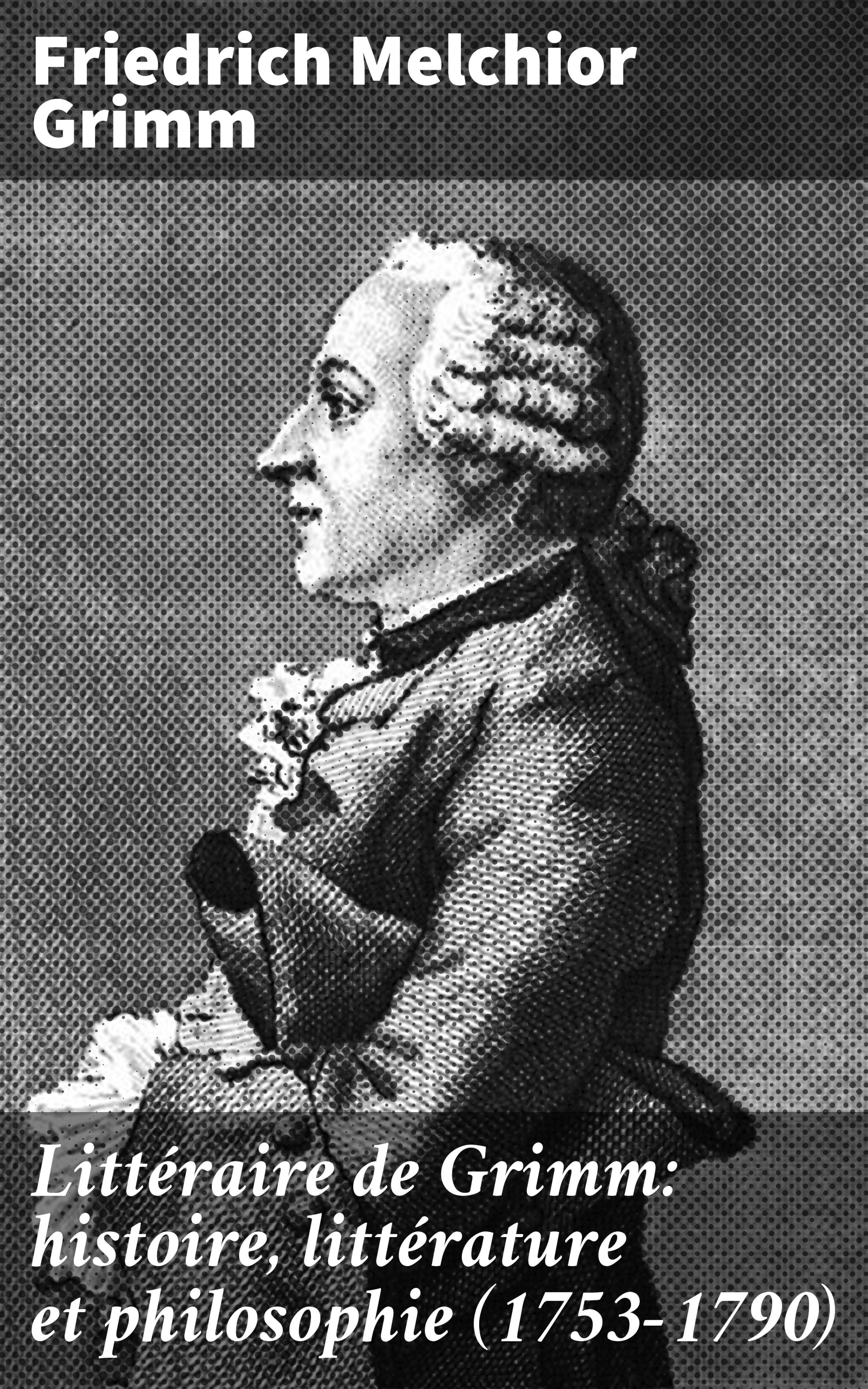 Обложка книги «Littéraire de Grimm: histoire, littérature et philosophie (1753-1790)»