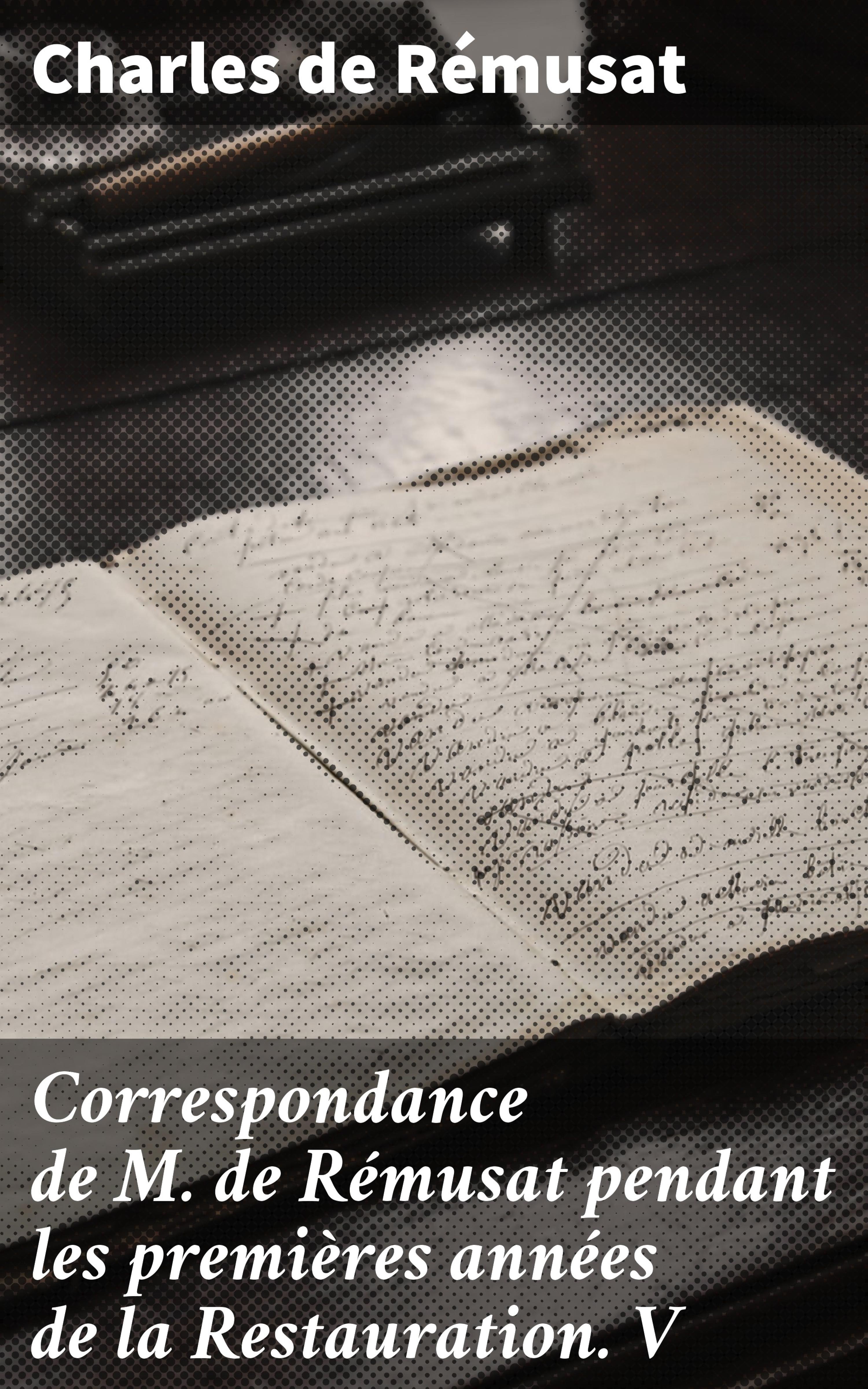 Обложка книги «Correspondance de M. de Rémusat pendant les premières années de la Restauration. V»