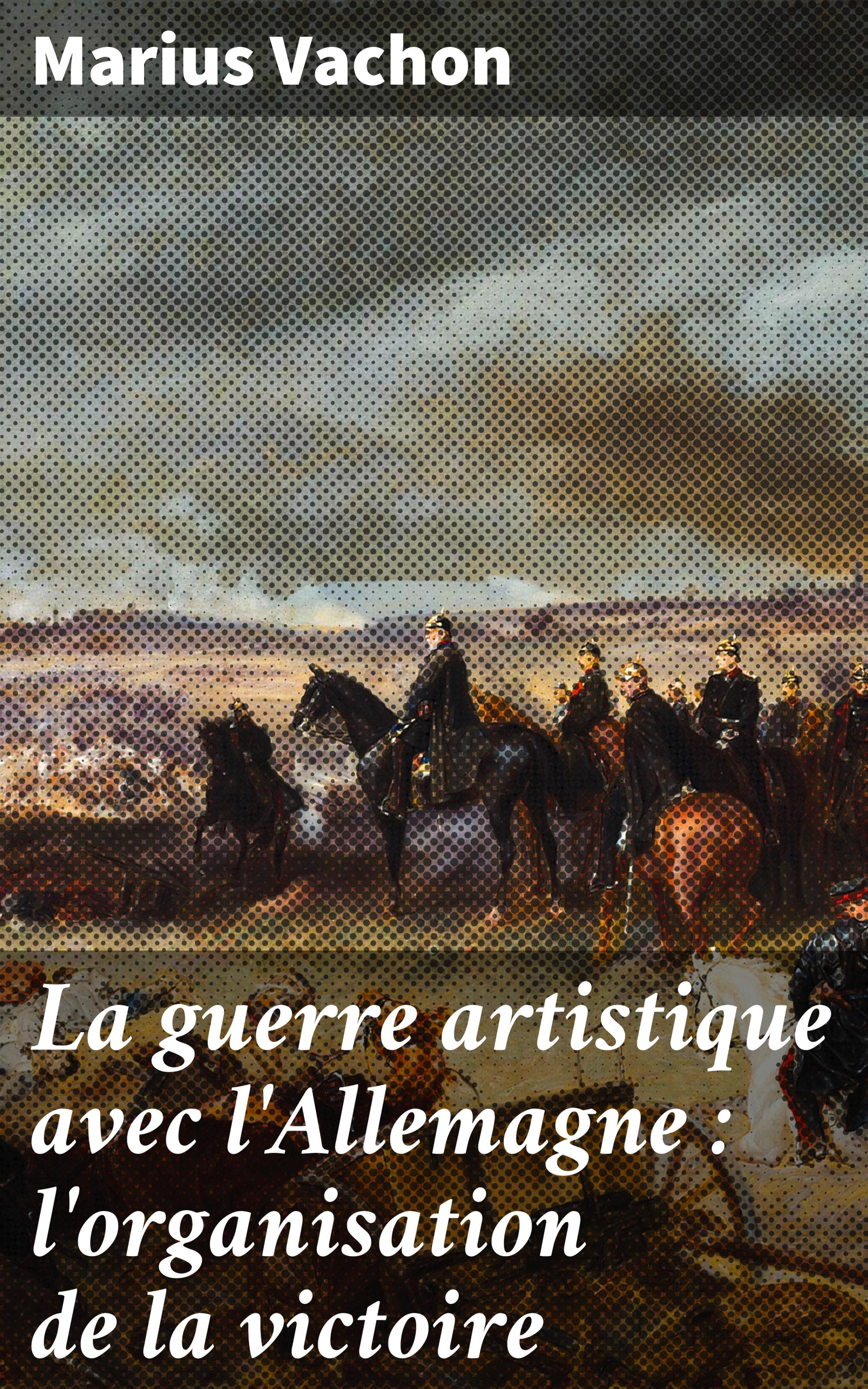 Обложка книги «La guerre artistique avec l'Allemagne : l'organisation de la victoire»