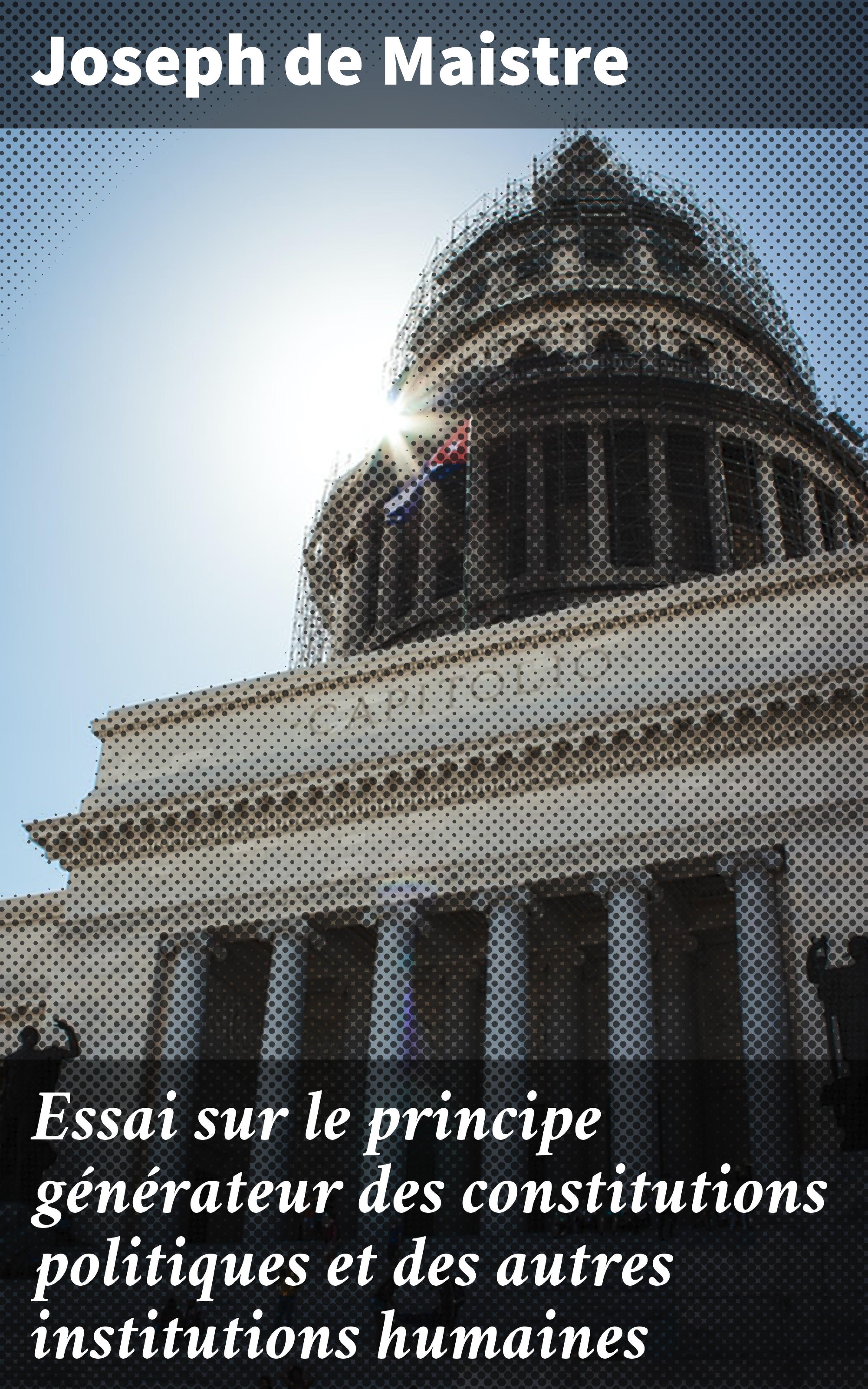Обложка книги «Essai sur le principe générateur des constitutions politiques et des autres institutions humaines»