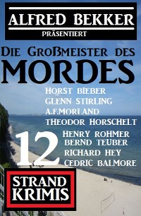 Обложка книги «Die Großmeister des Mordes: Alfred Bekker präsentiert 12 Strand Krimis»