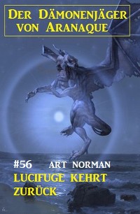 Обложка книги «​Lucifuge kehrt zurück: Der Dämonenjäger von Aranaque 56»