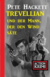 Обложка книги «Trevellian und der Mann, der den Wind säte: Action Krimi»