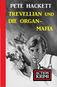 Обложка книги «Trevellian und die Organ-Mafia: Action Krimi»
