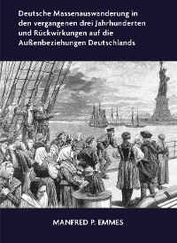 Обложка книги «Deutsche Massenauswanderung in den vergangenen drei Jahrhunderten und Rückwirkungen auf die Außenbeziehungen Deutschlands»