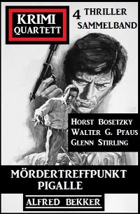 Обложка книги «Mördertreffpunkt Pigalle: Krimi Quartett 4 Thriller»