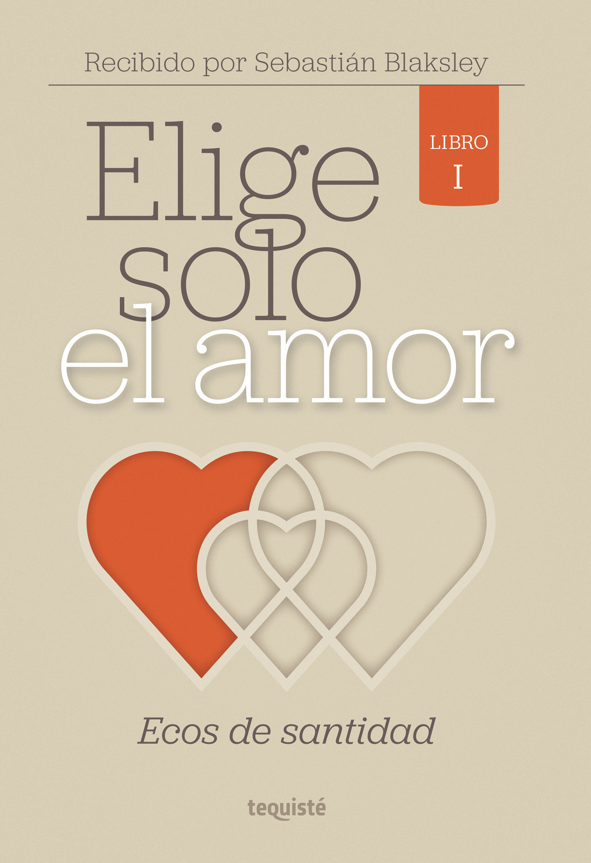 Обложка книги «Elige solo el amor: Ecos de santidad»
