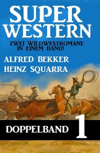 Обложка книги «Super Western Doppelband 1 - Zwei Wildwestromane in einem Band»