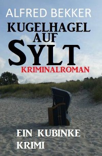Обложка книги «Kugelhagel auf Sylt: Ein Kubinke Krimi»