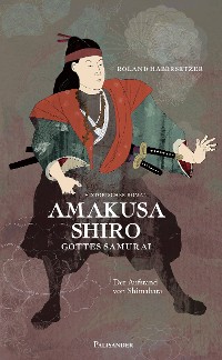 Обложка книги «Amakusa Shiro - Gottes Samurai»