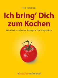 Обложка книги «Ich bring’ Dich zum Kochen»