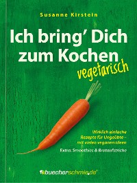 Обложка книги «Ich bring’ Dich zum Kochen – vegetarisch»