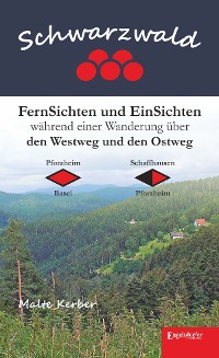Обложка книги «Schwarzwald - FernSichten und EinSichten während einer Wanderung über den Westweg und den Ostweg»