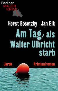 Обложка книги «Am Tag, als Walter Ulbricht starb»