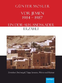 Обложка книги «VDR Jemen 1984-1987 – ein DDR-Auslandskader erzählt»