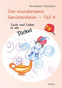Обложка книги «Das wundersame Seniorenheim - Teil 4: Lucia und Lukas in der Türkei»