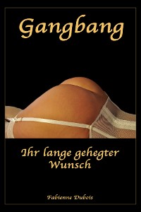 Обложка книги «Gangbang - Ihr lange gehegter Wunsch»