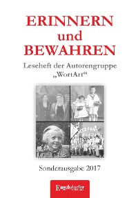 Обложка книги «ERINNERN und BEWAHREN - Leseheft der Autorengruppe „WortArt“»