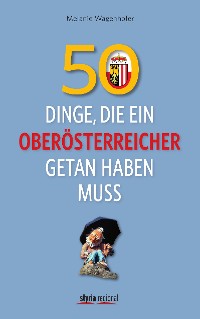 Обложка книги «50 Dinge, die ein Oberösterreicher getan haben muss»