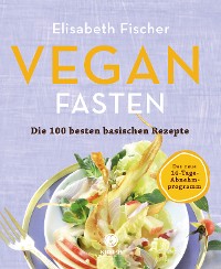 Обложка книги «Vegan Fasten – Die 100 besten basischen Rezepte»
