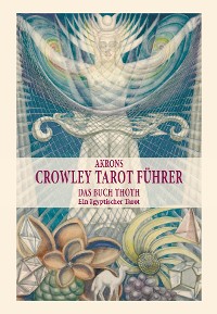 Обложка книги «Akrons Crowley Tarot Führer»