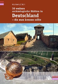 Обложка книги «50 weitere archäologische Stätten in Deutschland - die man kennen sollte»