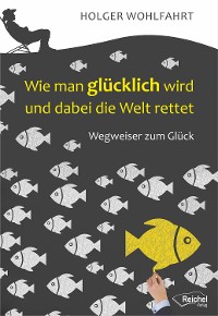 Обложка книги «Wie man glücklich wird und dabei die Welt rettet»