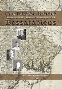 Обложка книги «Die letzten Kinder Bessarabiens. Neuanfang nach Krieg Flucht und Vertreibung in der DDR»