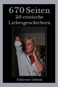 Обложка книги «670 Seiten - 20 erotische Liebesgeschichten»