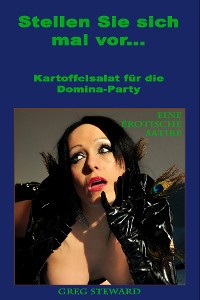 Обложка книги «Stellen Sie sich vor... Kartoffelsalat für eine Domina-Party»