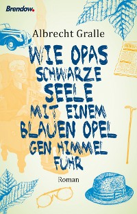 Обложка книги «Wie Opas schwarze Seele mit einem blauen Opel gen Himmel fuhr»