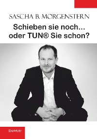 Обложка книги «Schieben sie noch ... oder TUN® sie schon?»