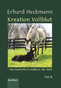 Обложка книги «Kreation Vollblut – das Rennpferd eroberte die Welt»