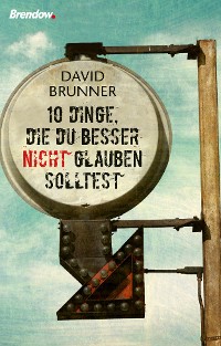 Обложка книги «Zehn Dinge, die du besser nicht glauben solltest»