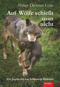 Обложка книги «Auf Wölfe schießt man nicht»
