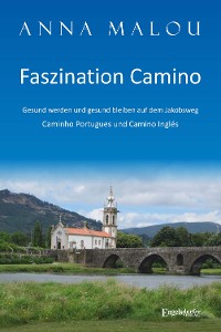 Обложка книги «Faszination Camino - Gesund werden und gesund bleiben auf dem Jakobsweg»